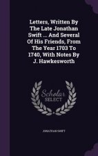 Letters, Written by the Late Jonathan Swift ... and Several of His Friends, from the Year 1703 to 1740, with Notes by J. Hawkesworth