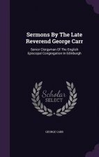 Sermons by the Late Reverend George Carr