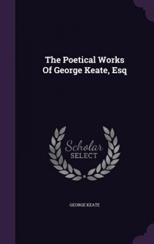 Poetical Works of George Keate, Esq