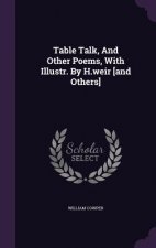 Table Talk, and Other Poems, with Illustr. by H.Weir [And Others]
