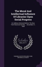 Moral and Intellectual Influence of Libraries Upon Social Progress