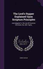 Lord's Supper Explained Upon Scripture Principles