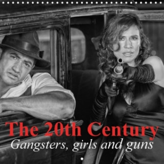 The 20th Century - Gangsters, girls and guns (Wall Calendar 2017 300 × 300 mm Square)