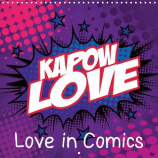Kapow Love - Love in Comics (Wall Calendar 2017 300 × 300 mm Square)