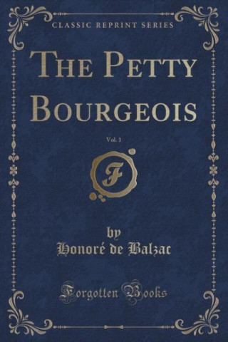 The Petty Bourgeois, Vol. 1 (Classic Reprint)