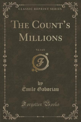The Count's Millions, Vol. 1 of 2 (Classic Reprint)