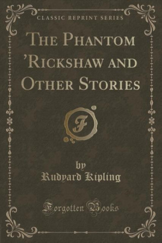 The Phantom 'Rickshaw and Other Stories (Classic Reprint)