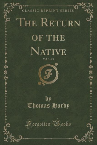 The Return of the Native, Vol. 3 of 3 (Classic Reprint)