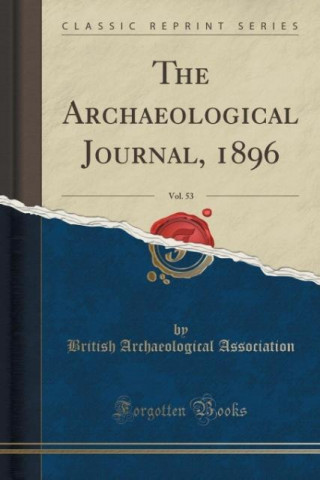 The Archaeological Journal, 1896, Vol. 53 (Classic Reprint)