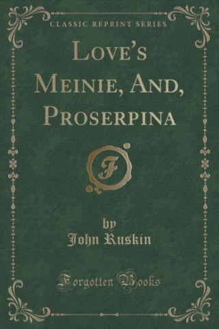 Love's Meinie, And, Proserpina (Classic Reprint)