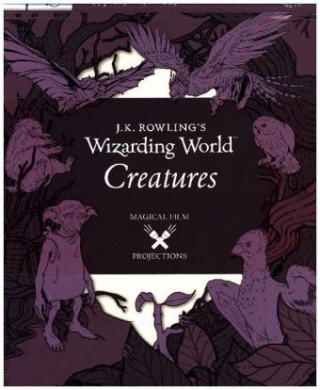 J.K. Rowling's Wizarding World: Magical Film Projections: Creatures