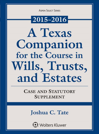 A Texas Companion for the Course in Wills, Trusts, and Estates 2015-2016