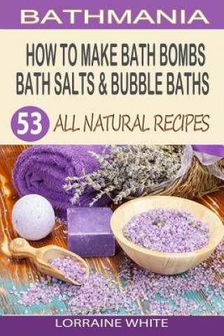 How to Make Bath Bombs, Bath Salts & Bubble Baths