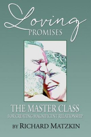 Loving Promises, the Master Class for Creating Magnificent Relationship