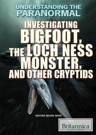 Investigating Bigfoot, the Loch Ness Monster, and Other Cryptids