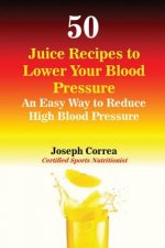 50 Juice Recipes to Lower Your Blood Pressure