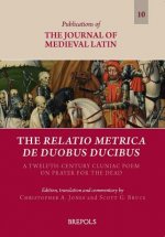 The Relatio Metrica de Duobus Ducibus: A Twelfth-Century Cluniac Poem on Prayer for the Dead