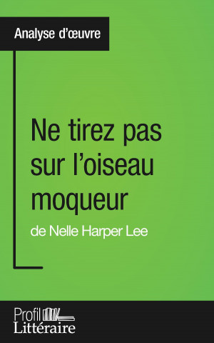 Ne tirez pas sur l'oiseau moqueur de Nelle Harper Lee (Analyse approfondie)