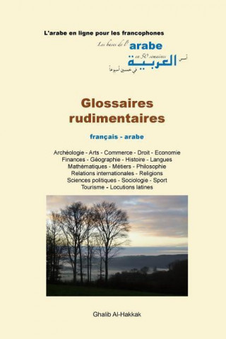 Glossaires Rudimentaires - Fr-AR: Archeologie - Arts - Droit - Economie - Geographie - Histoire - Mathematiques - Metiers - Philosophie - Relations In