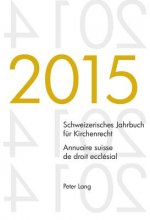 Schweizerisches Jahrbuch Fur Kirchenrecht. Bd. 20 (2015) - Annuaire Suisse de Droit Ecclesial. Vol. 20 (2015)