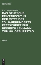 Deutsche Privatrecht in Der Mitte Des 20. Jahrhunderts: Festschrift Fur Heinrich Lehmann Zum 80. Geburtstag. Band 1