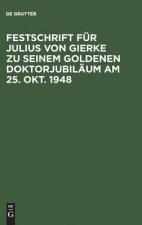 Festschrift Fur Julius Von Gierke Zu Seinem Goldenen Doktorjubilaum Am 25. Okt. 1948