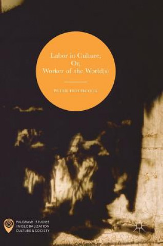 Labor in Culture, Or, Worker of the World(s)