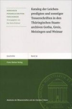 Katalog der Leichenpredigten und sonstiger Trauerschriften in den Thüringischen Staatsarchiven Gotha, Greiz, Meiningen und Weimar