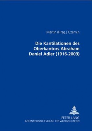Die Kantilationen Des Oberkantors Abraham Daniel Adler (1916-2003)