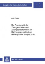 Problematik Der Zwangsarbeiter Und Zwangsarbeiterinnen Im Rahmen Der Politischen Bildung in Der Hauptschule