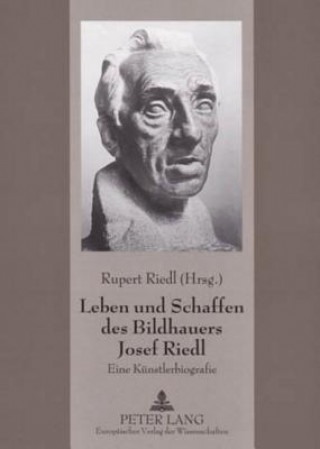 Leben Und Schaffen Des Bildhauers Josef Riedl