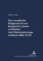 Europaeische Religionsrecht Am Beispiel Der Arbeitsrechtlichen Anti-Diskriminierungsrichtlinie 2000/78/Eg