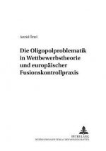 Oligopolproblematik in Wettbewerbstheorie Und Europaeischer Fusionskontrollpraxis