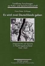 Es wird zwei Deutschlands geben; Zeitgeschichte und Sprache in Nachkriegsdeutschland 1945-1949