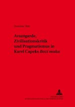 Avantgarde, Zivilisationskritik und Pragmatismus in Karel Capeks Â«Bozi mukaÂ»