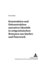 Konstruktion und Dekonstruktion narrativer Identitaet in zeitgenoessischen Romanen aus Quebec und Oesterreich