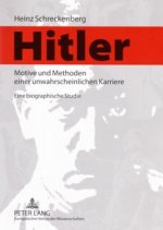 Hitler - Motive Und Methoden Einer Unwahrscheinlichen Karriere