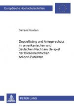 Doppellisting Und Anlegerschutz Im Amerikanischen Und Deutschen Recht Am Beispiel Der Boersenrechtlichen Ad-Hoc-Publizitaet