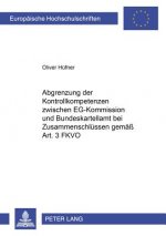 Abgrenzung Der Kontrollkompetenzen Zwischen Eg-Kommission Und Bundeskartellamt Bei Zusammenschluessen Gemaess Art. 3 Fkvo