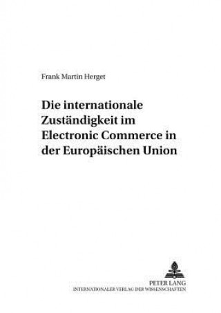 Die internationale Zustaendigkeit im Electronic Commerce in der Europaeischen Union