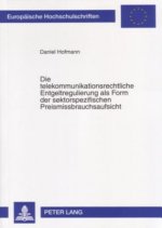 Telekommunikationsrechtliche Entgeltregulierung ALS Form Der Sektorspezifischen Preismissbrauchsaufsicht
