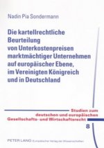 Kartellrechtliche Beurteilung Von Unterkostenpreisen Marktmaechtiger Unternehmen Auf Europaeischer Ebene, Im Vereinigten Koenigreich Und in Deutschlan