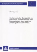 Suedkoreanische Sozialpolitik im politischen Systemwechsel vom buerokratischen Autoritarismus zur delegativen Demokratie