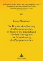 Konstitutionalisierung Des Zivilprozessrechts in Spanien Und Deutschland VOR Dem Hintergrund Der Europaeisierung Des Zivilprozessrechts