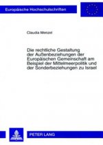 Die rechtliche Gestaltung der Auenbeziehungen der Europaeischen Gemeinschaft am Beispiel der Mittelmeerpolitik und der Sonderbeziehungen zu Israel