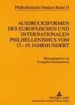 Ausdrucksformen des europaeischen und internationalen Philhellenismus vom 17.-19. Jahrhundert- Forms of European and International Philhellenism from