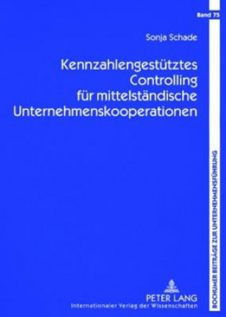 Kennzahlengestuetztes Controlling Fuer Mittelstaendische Unternehmenskooperationen