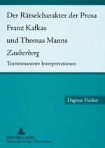 Der Raetselcharakter der Prosa Franz Kafkas und Thomas Manns Â«ZauberbergÂ»