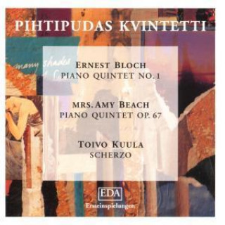 Ernest Bloch/Amy Beach/Toivo Kuula: Piano Quin
