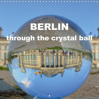 BERLIN through the crystal ball (Wall Calendar 2017 300 × 300 mm Square)